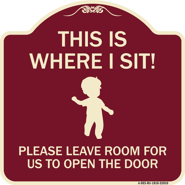 Signmission This Is Where I Sit! Please Leave Room for Us to Open Door Aluminum Sign, 18" x 18", BU-1818-22810 A-DES-BU-1818-22810 - main